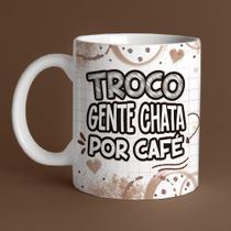 Caneca Porcelana troco gente chata por café 325 ml