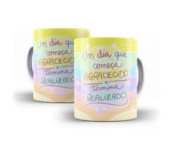Caneca Porcelana Um Dia Que Começa Agradecido Termina Realizado