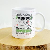 Caneca Porcelana Você merece o Mundo Mas só tem Dinheiro Est. Flork Namorados AbxS23 V2 23 - Zlprint