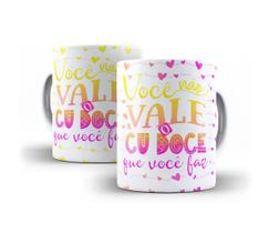 Caneca Porcelana Você Não Vale O Cú Doce Que Você Faz