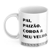 Caneca Presente Dia dos Pais Pai Paizão Coroa & Meu Velho