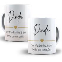 Caneca Presente Dinda - Ser Madrinha é ser mãe do coração