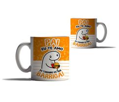 Caneca Presente Feliz Dia dos Pais Te amo Tamanho Barriga