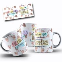 Caneca Presente Para Amiga Mais Que Amigas, Irmãs