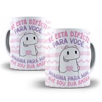 Caneca Presente Para Amigas Flork Meme Porcelana- Se está Difícil Para Você Imagina para mim que sou sua amiga