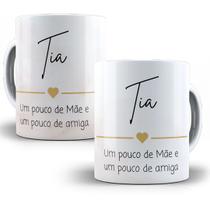 Caneca Presente Tia, um pouco de mãe e um pouco de amiga