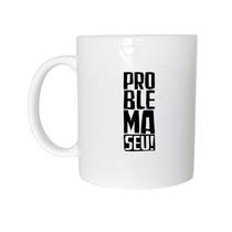 Caneca Problema Seu de Plástico Rígido - Naltic