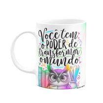 Caneca Professor Coruja - Tem o poder de transformar o mundo Caneca Professor Coruja - Tem o poder de transformar o mundo