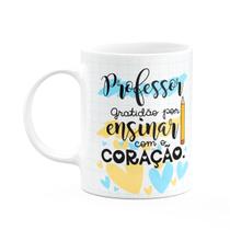 Caneca - Professor - Gratidão por ensinar com o coração