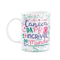 Caneca Professora - Da Prô mais incrível do mundo!