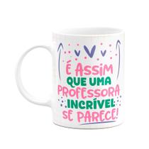 Caneca Professora - Uma professora incrível é assim! Caneca Professora - Uma professora incrível é assim!