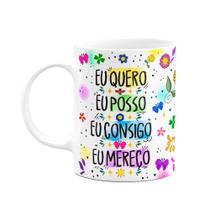Caneca Proteção - Eu quero - Eu posso - Eu consigo Caneca Proteção - Eu quero - Eu posso - Eu consigo