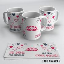 Caneca Se For Para Ser Feliz Que Seja Com Você Caneca Se For Para Ser Feliz Que Seja Com Você