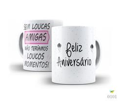 Caneca Sem loucas amigas não teríamos loucos momentos