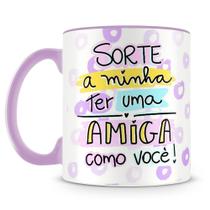 Caneca Sorte: A Minha Ter uma Amiga como Você - Presente Especial