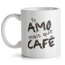 Caneca Te Amo Mais Que Café Caneca Te Amo Mais Que Café