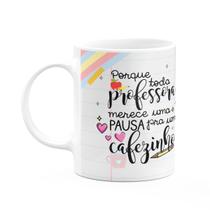 Caneca - Todo professor merece uma pausa pra um cafezinho Caneca - Todo professor merece uma pausa pra um cafezinho
