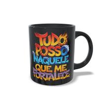 Caneca - TUDO POSSO NAQUELE QUE ME FORTALECE - Preto