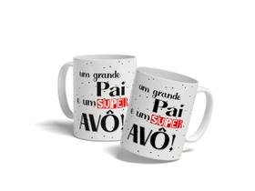 Caneca Um Grande Pai E Um Super Avô