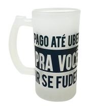 Caneca Vidro Cerveja Pago Até Uber Pra Você Ir Se Fud** Caneca Vidro Cerveja Pago Até Uber Pra Você Ir Se Fud**
