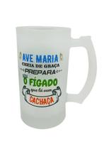 Caneca Vidro Chopp Ave Maria Cheia de Graça Prepara O Fígado Que Lá Vem Cachaça