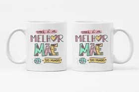 Caneca Você é a Melhor Mãe do Mundo