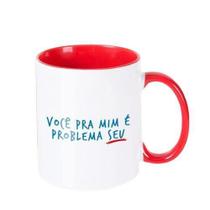 Caneca - Você Pra Mim É Problema Seu - Fórmula Chato Você Caneca - Você Pra Mim É Problema Seu - Fórmula Chato Você