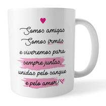 Caneca Xicara Amigas Irmãs Sempre Unidas pelo Sangue e Amor