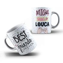 Caneca Xícara Personalizada Amizade Miga Sua Louca Best Friends Forever- MEGA OFERTA!