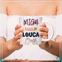 Caneca Xícara Personalizada Amizade Miga Sua Louca Presente - MEGA OFERTA!