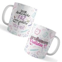 Caneca Xicara Professora Gratidão Sua Dedicação Faz Meu futu