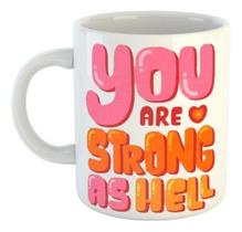 Caneca You Are Strong As Hell