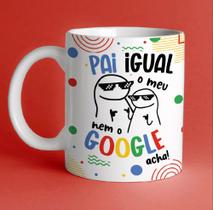 Canecas personalizada Flok meme- Pai igual o meu nem o google acha. Canecas personalizada Flok meme- Pai igual o meu nem o google acha.
