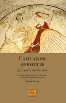 Cantando Afrodite: Quatro Poemas Helenos - Odysseus Cantando Afrodite: Quatro Poemas Helenos - Odysseus