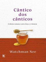 Cântico dos Cânticos, Watchman Nee - Vida -
