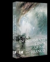 Caos infinitamente cinza, quase branco - KOTTER EDITORIAL Caos infinitamente cinza, quase branco - KOTTER EDITORIAL