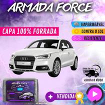 Capa Cobrir Carro AUDI A1 100% Forrada Armada Force 100% Impermeável Forro Total Protege Sol Chuva Poeira Lona Proteção Automotiva Hatch e Sedan