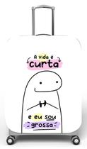Capa para mala de viagem M, medidas max C40x A59 x P27cm Flork a vida é curta e eu sou grossa