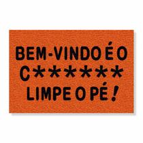 Capacho bem-vindo é o c******, limpe o pé cores:laranja Capacho bem-vindo é o c******, limpe o pé cores:laranja