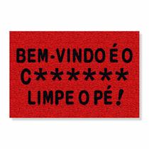 Capacho bem-vindo é o c******, limpe o pé cores:vermelho Capacho bem-vindo é o c******, limpe o pé cores:vermelho