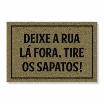 Capacho deixe a rua lá fora, tire os sapatos cores:bege Capacho deixe a rua lá fora, tire os sapatos cores:bege