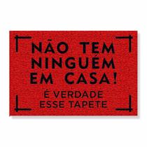 Capacho não tem ninguém em casa, é verdade esse tapete cores:vermelho Capacho não tem ninguém em casa, é verdade esse tapete cores:vermelho