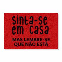 Capacho sinta-se em casa mas lembre-se que não está cores:vermelho Capacho sinta-se em casa mas lembre-se que não está cores:vermelho