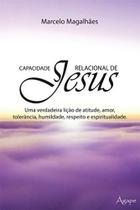 Capacidade Relacional de Jesus - Uma Verdadeira Lição de Atitude , Amor, Tolerância, Humildade, Resp