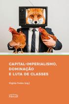 Capital-Imperialismo, Dominação e Luta de Classes