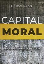 Capital Moral - O Poder De Conexão Da Sociedade - Editora Monergismo