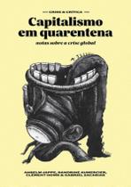 Capitalismo Em Quarentena - Notas Sobre A Crise Global