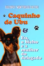 Caquinho de Ubu: Eu, O Bicho e a Mulher do Delegado - Scortecci Editora
