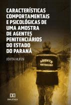 Características Comportamentais e Psicológicas de uma amostra de agentes penitenciários do Estado do Paraná
