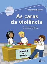 Caras da Violencia, as - a Construcao da Paz e a Valorizacao da Vida Caras da Violencia, as - a Construcao da Paz e a Valorizacao da Vida